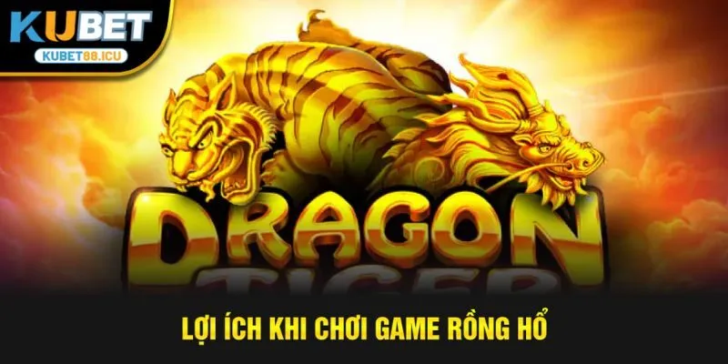 Lợi ích khi chơi game rồng hổ