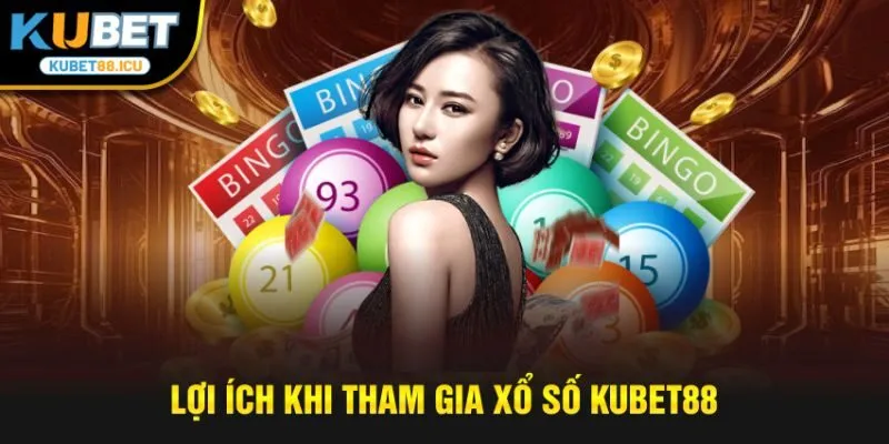 Lợi ích khi tham gia xổ số kubet88