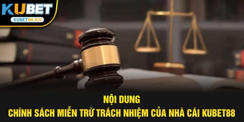 Nội dung chính sách miễn trừ trách nhiệm của nhà cái kubet88