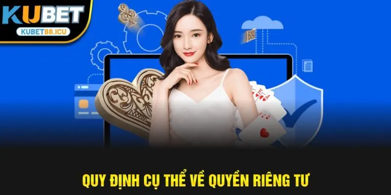 Quy định cụ thể về quyền riêng tư 