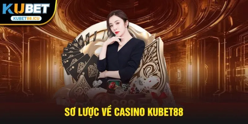 Sơ lược về casino kubet88